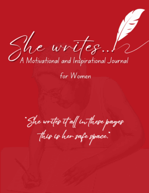She Writes…A Motivational & Inspirational Journal